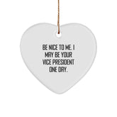 Funny Vice President Gifts, Heart Ornament Quote, Gifts from Friends to Vice President, Be Nice To Me One Day, Christmas Unique Gifts for Vice President Men - Image 1
